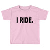 i ride Toddler T-shirt