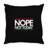 nope not today best trending Throw Pillow