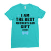 I Am The Best Mother's Day Gift Ever Ladies Fitted T-Shirt