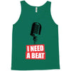 i need a beat Tank Top