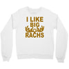 i like big racks Crewneck Sweatshirt