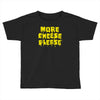more cheese please Toddler T-shirt