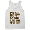 don't make me do stuff Tank Top