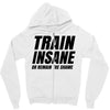 Train Insane Or Remain The Same Zipper Hoodie