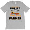 I Was Once A Polite Well Mannered Young Lady And The I Became A Farmer T-Shirt