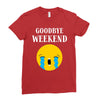 goodbye weekend Ladies Fitted T-Shirt