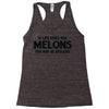 if life gives you melons Racerback Tank