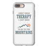 I Don't Need Therapy I Just Need To Go To The Mountains iPhone 8 Plus