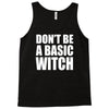 don&rsquo;t be a basic witch Tank Top