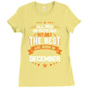 All Men Created Equal But The Best Born In December Ladies Fitted T-Shirt
