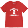 allergic 2 mornings funny slogan V-Neck Tee