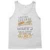 i never dreamed that one day i'd become a grumpy old man but Tank Top