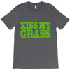 kiss my grass T-Shirt