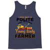 I Was Once A Polite Well Mannered Young Lady And The I Became A Farmer Tank Top