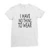 i have no thing to wear Ladies Fitted T-Shirt