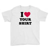 i love your shirt Youth Tee