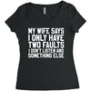 My Wife Says I Only Have Two Faults Women's Triblend Scoop T-shirt