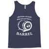 why have a six pack when you can have a barrel Tank Top