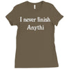 i never finish anythi Ladies Fitted T-Shirt