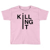 killing it Toddler T-shirt