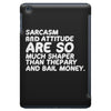 sarcasm and attitude areso much chaper than therapy and bail money iPad Mini