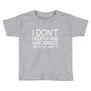 dont understand ignorance Toddler T-shirt