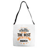 All Men Created Equal But The Best Born In March Adjustable Strap Totes