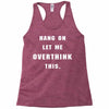 Hang On Let Me Overthink This Racerback Tank