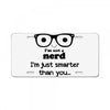 i'm not a nerd i'm just smarter than you License Plate