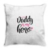Daddy is my Hero Baby Girl Throw Pillow