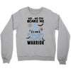 no one can scare me i am atomach cancer warrior Crewneck Sweatshirt