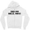 Suck my balls mate\ Zipper Hoodie