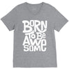 born to be awesome V-Neck Tee