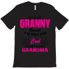 I&rsquo;m Called Granny Because I&rsquo;m Way Too Cool To Be Called Grandma T-Shirt