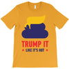trump it like its hot T-Shirt