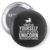 always be a unicorn Pin-back button