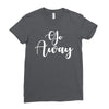 go away Ladies Fitted T-Shirt