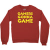 Gamers Gonna Game Crewneck Sweatshirt