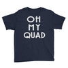 oh my quad Youth Tee