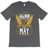 All Men Are Created Equal But Only The Best Are Born In May T-Shirt