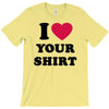 i love your shirt T-Shirt