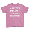 4 out of 3 people struggle with math Youth Tee