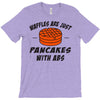waffles are just pancakes with abs T-Shirt