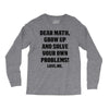 Dear Math Grow Up and Solve Your Own Problems! Love, me Long Sleeve Shirts