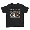 the guy you pretend to be online Youth Tee