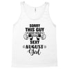 sorry this guy is already taken by a super sexy  august girl Tank Top