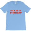 suck it up butter cup T-Shirt