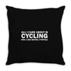 all i care about is cycling and maybe 3 people and food Throw Pillow