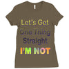 let's get one thing straight im not Ladies Fitted T-Shirt