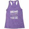dreams don't work Racerback Tank